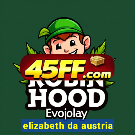 elizabeth da austria
